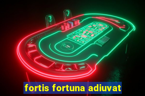 fortis fortuna adiuvat